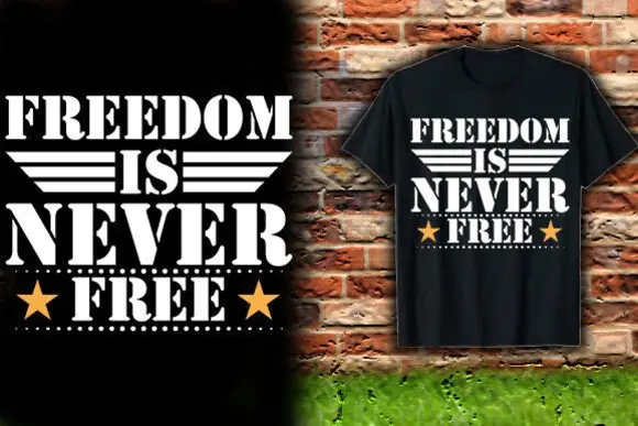 Freedom Is Never Free T Shirt Design PNG SVG EPS JPG – Patriotic Veteran Quote Graphic for Print on Demand, Military Apparel, Stickers, Posters, Hoodies and Custom USA Merch