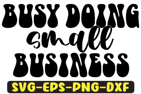 Busy Doing Small Business SVG Design | Groovy Retro Small Business Quote Cut File | Wavy Entrepreneur PNG Sublimation Design for T-Shirts, Hoodies, Mugs, Stickers, Bags, Wall Art & Cricut Crafts | SVG